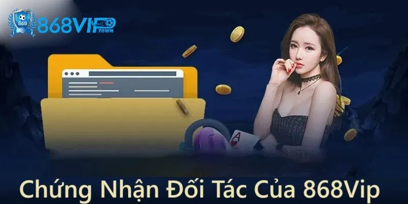 Chứng nhận và đối tác của 868Vip